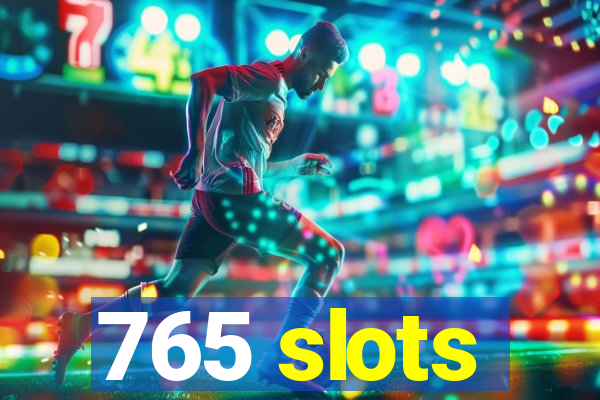 765 slots